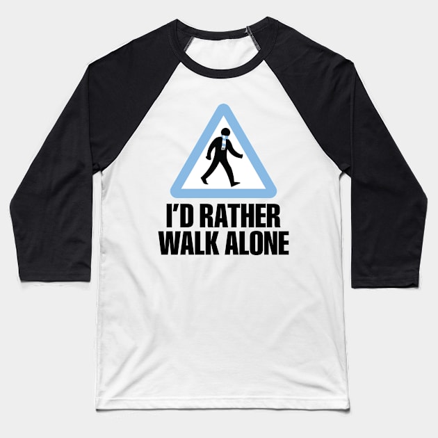 I'd Rather Walk Alone - MC Baseball T-Shirt by DAFTFISH